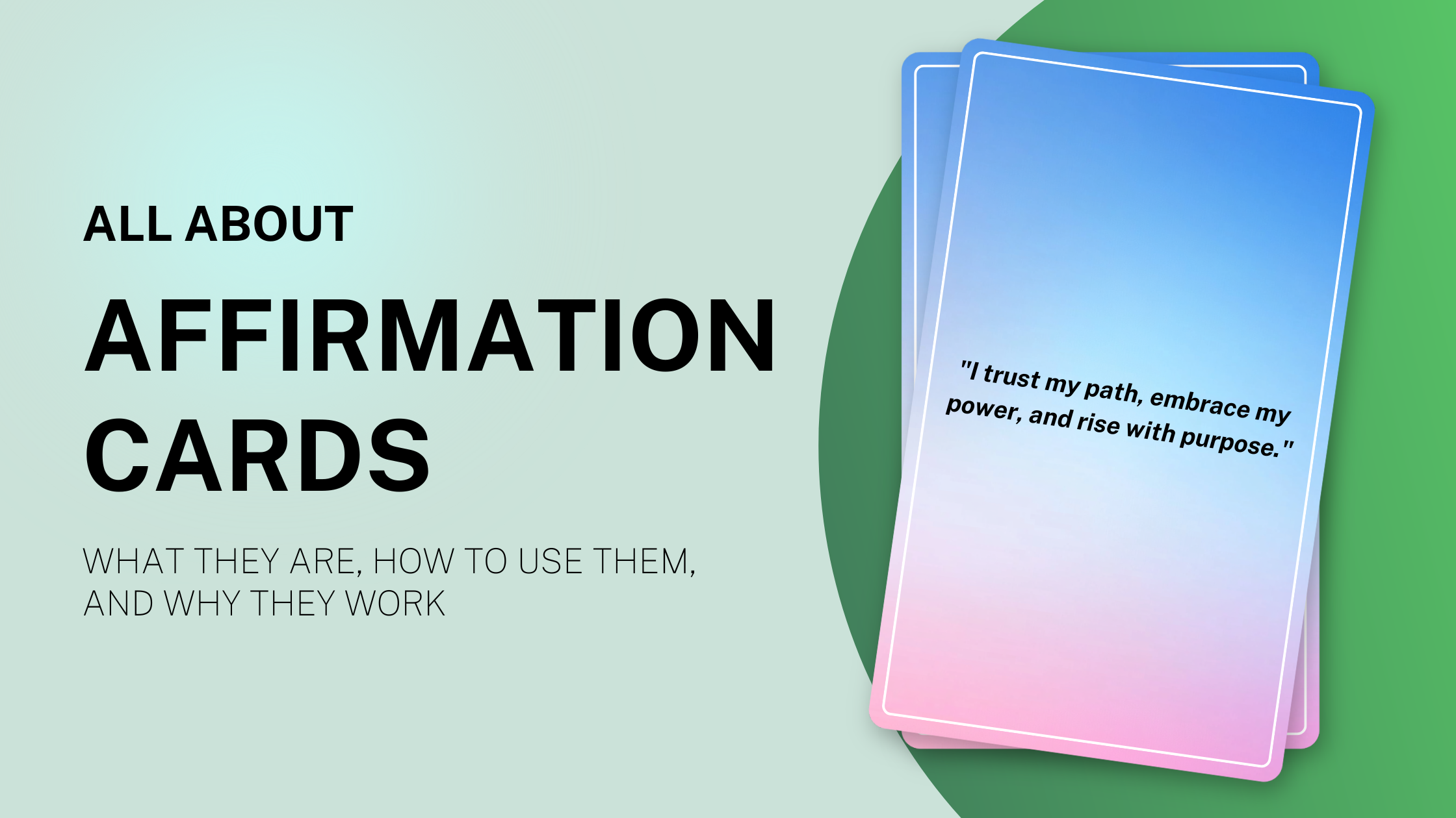 All About Affirmation Cards - What They Are, How to Use Them, and Why They Work.
